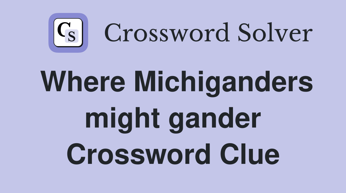Where Michiganders might gander Crossword Clue