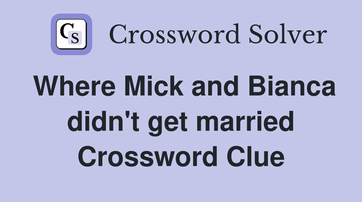 Where Mick and Bianca didn't get married Crossword Clue