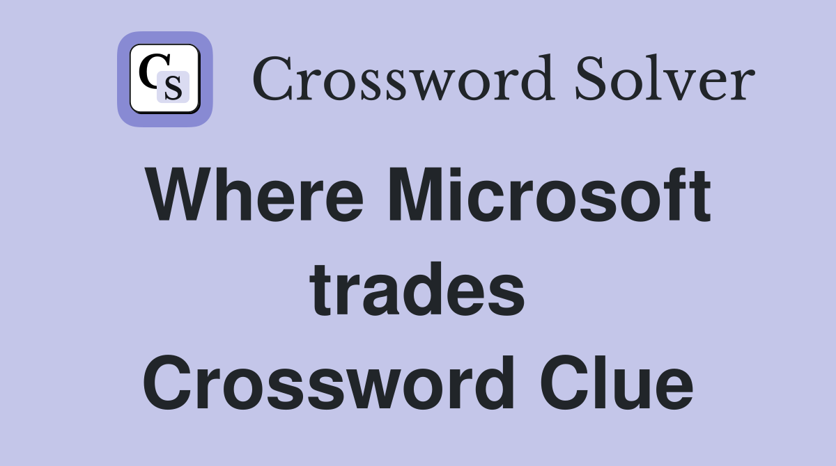 Where Microsoft trades Crossword Clue