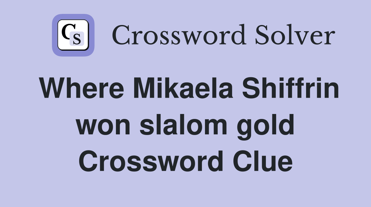 Where Mikaela Shiffrin won slalom gold Crossword Clue
