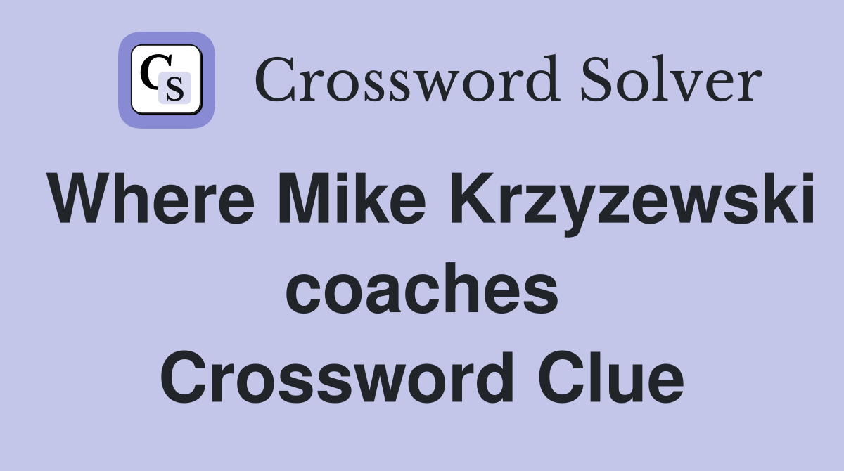 Where Mike Krzyzewski coaches Crossword Clue