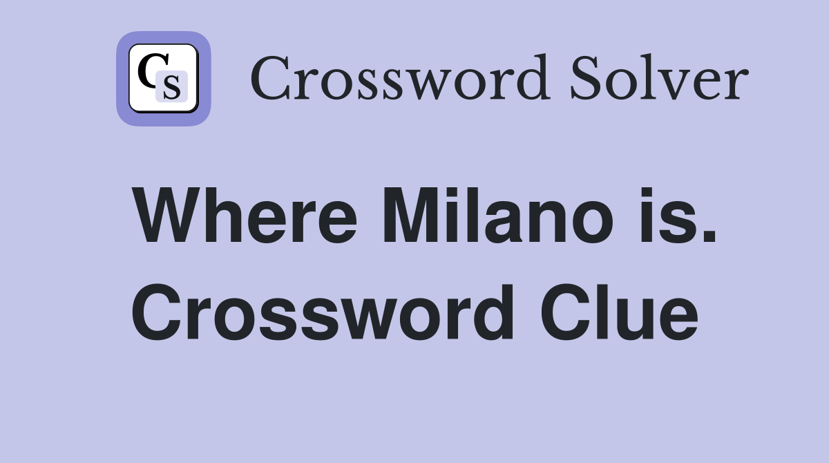 Where Milano is. Crossword Clue