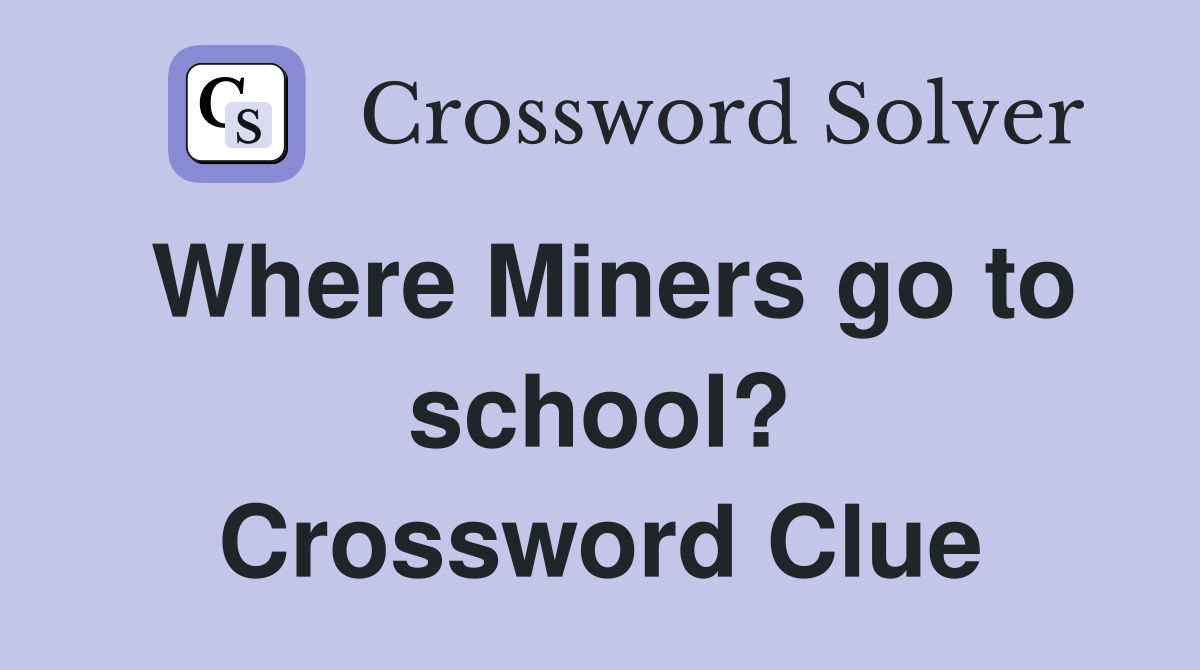 Where Miners go to school? Crossword Clue