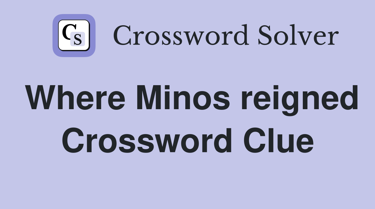 Where Minos reigned Crossword Clue