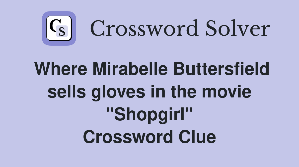 Where Mirabelle Buttersfield sells gloves in the movie "Shopgirl" Crossword Clue