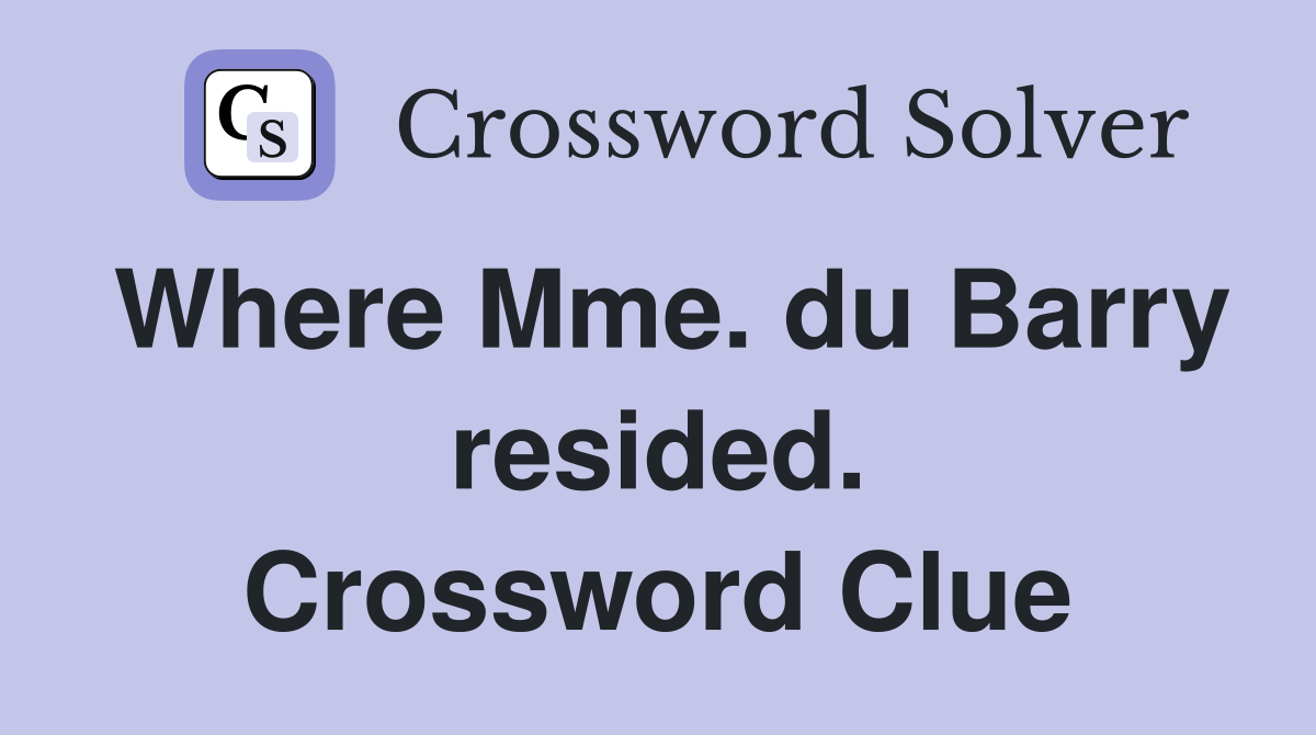 Where Mme. du Barry resided. Crossword Clue