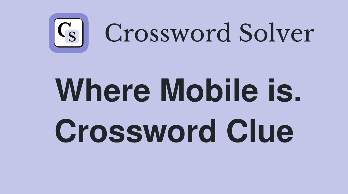 Where Mobile is. Crossword Clue
