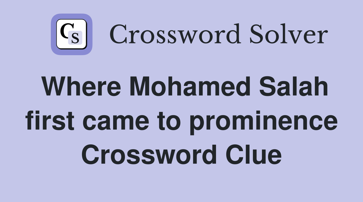 Where Mohamed Salah first came to prominence Crossword Clue