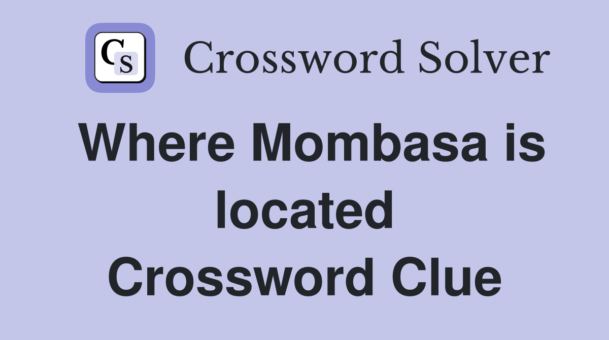 Where Mombasa is located Crossword Clue