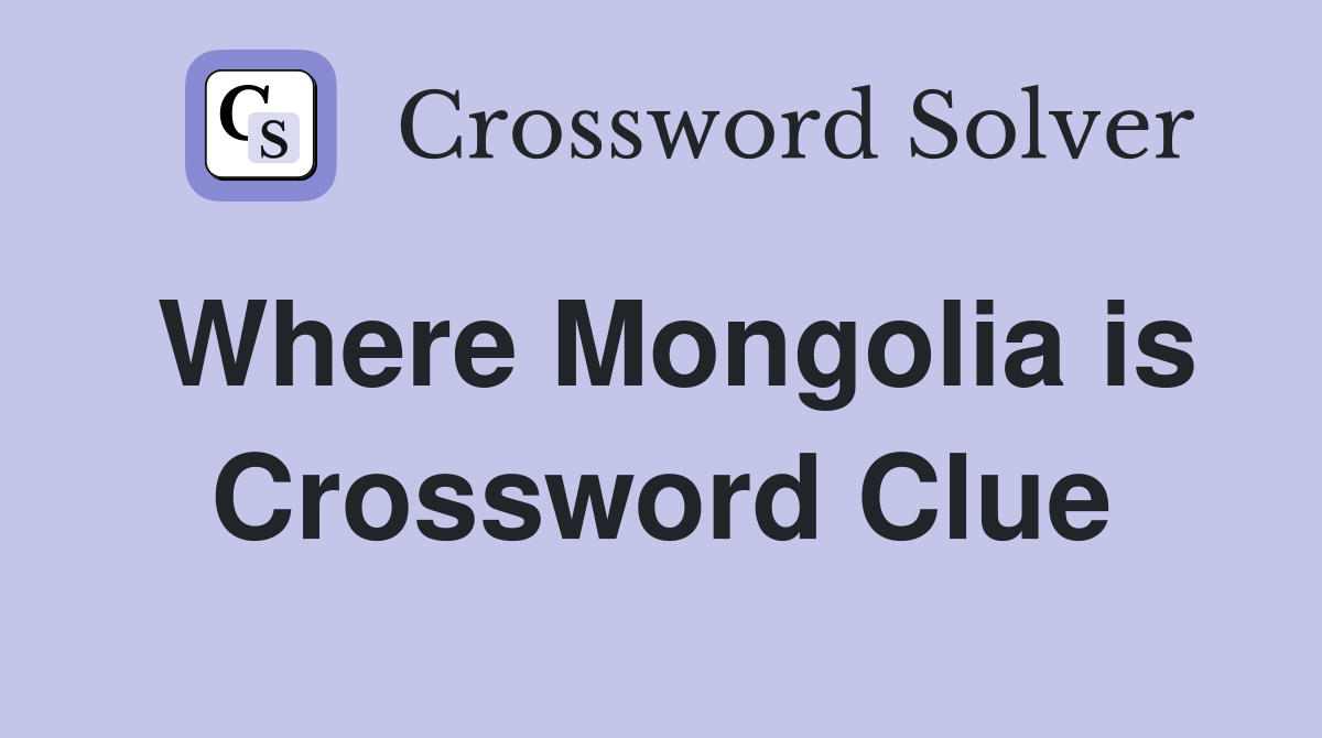 Where Mongolia is Crossword Clue