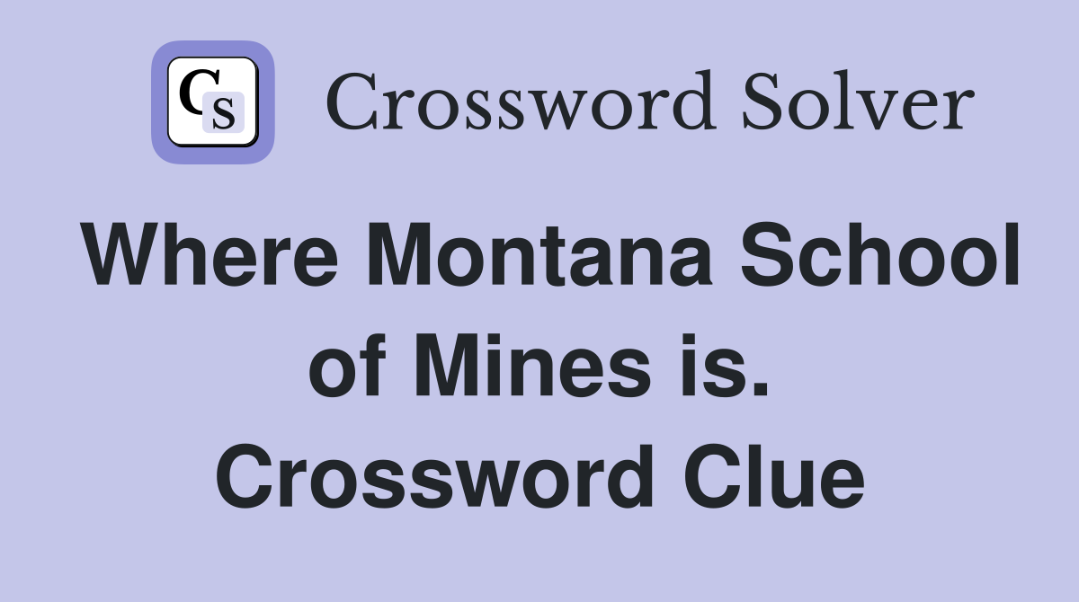 Where Montana School of Mines is. Crossword Clue