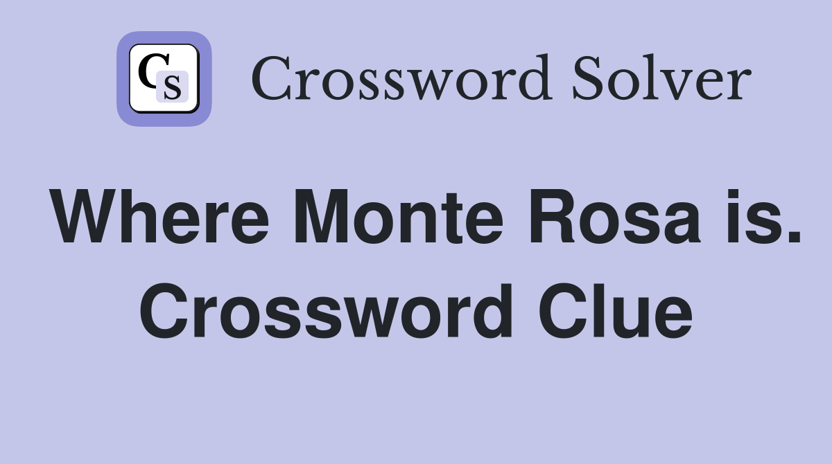Where Monte Rosa is. Crossword Clue
