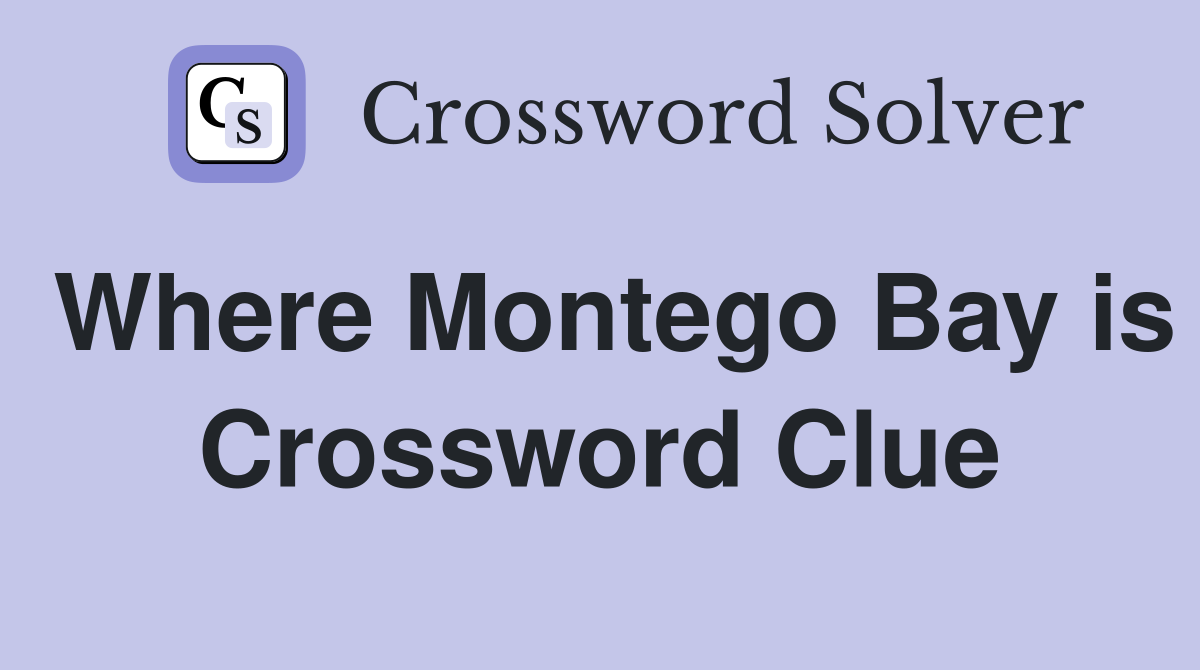 Where Montego Bay is Crossword Clue