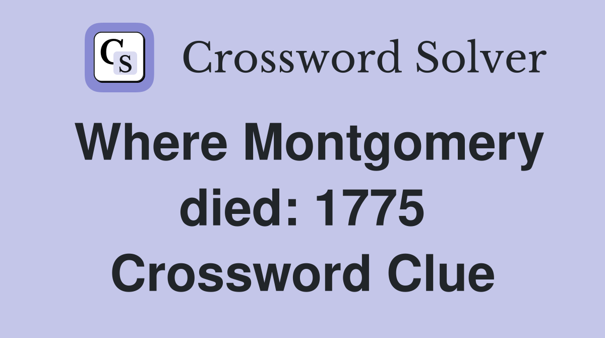 Where Montgomery died: 1775 Crossword Clue