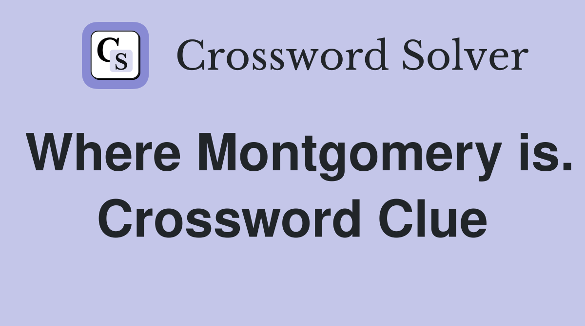 Where Montgomery is. Crossword Clue