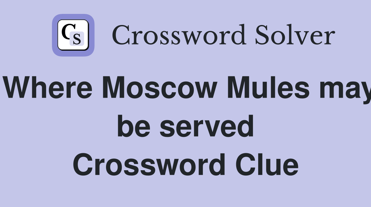 Where Moscow Mules may be served Crossword Clue