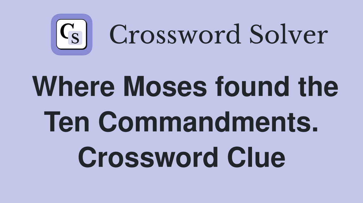 Where Moses found the Ten Commandments. Crossword Clue