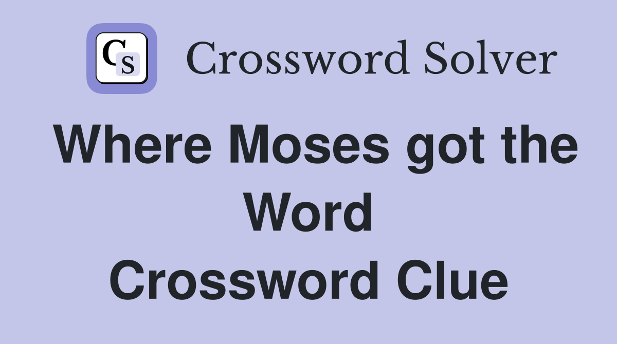 Where Moses got the Word Crossword Clue