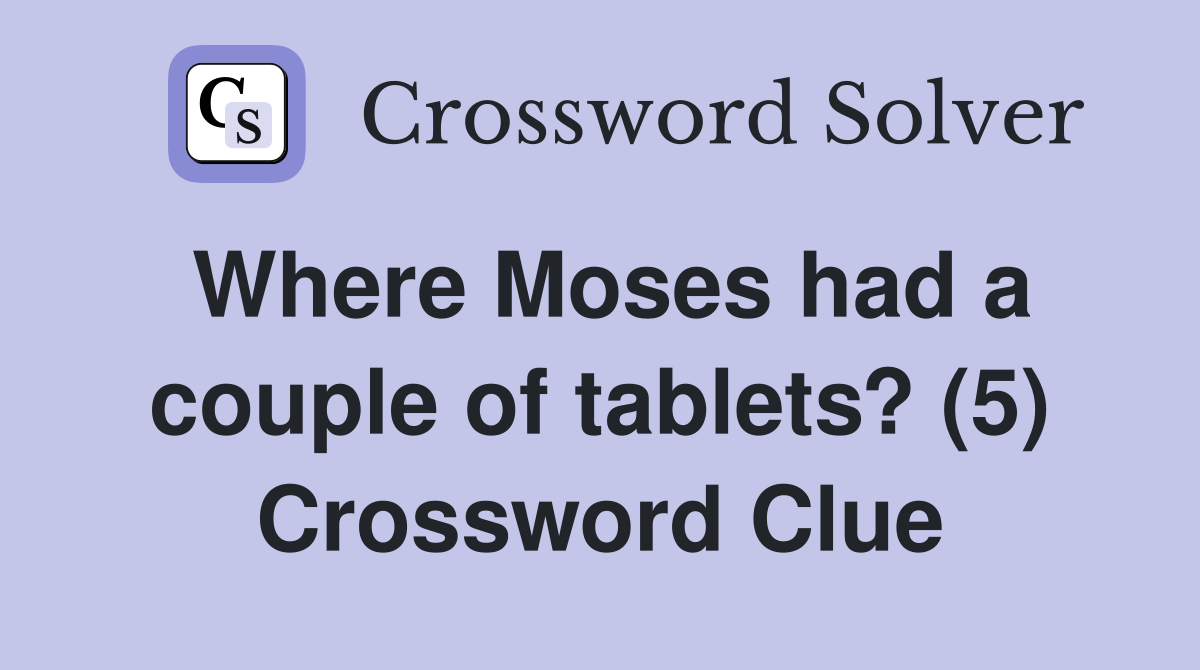 Where Moses had a couple of tablets? (5) Crossword Clue