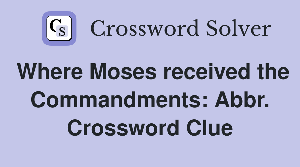 Where Moses received the Commandments: Abbr. Crossword Clue