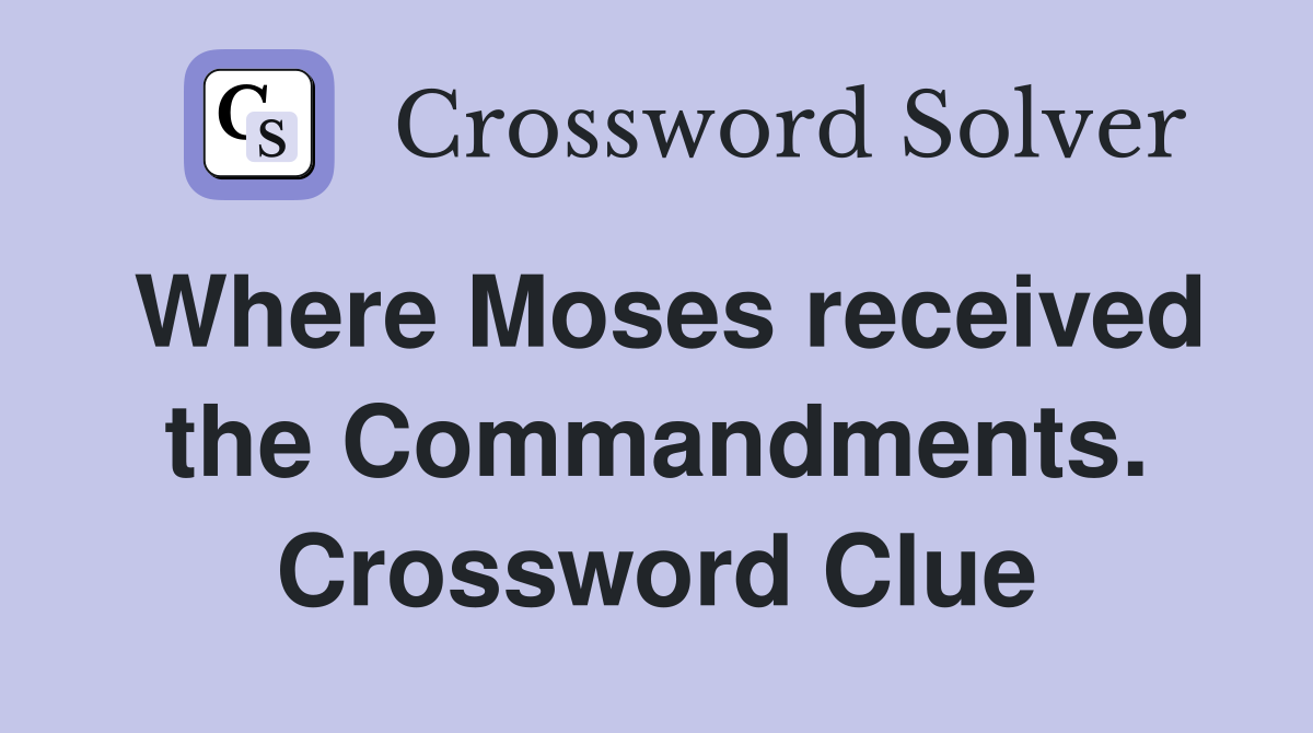 Where Moses received the Commandments. Crossword Clue