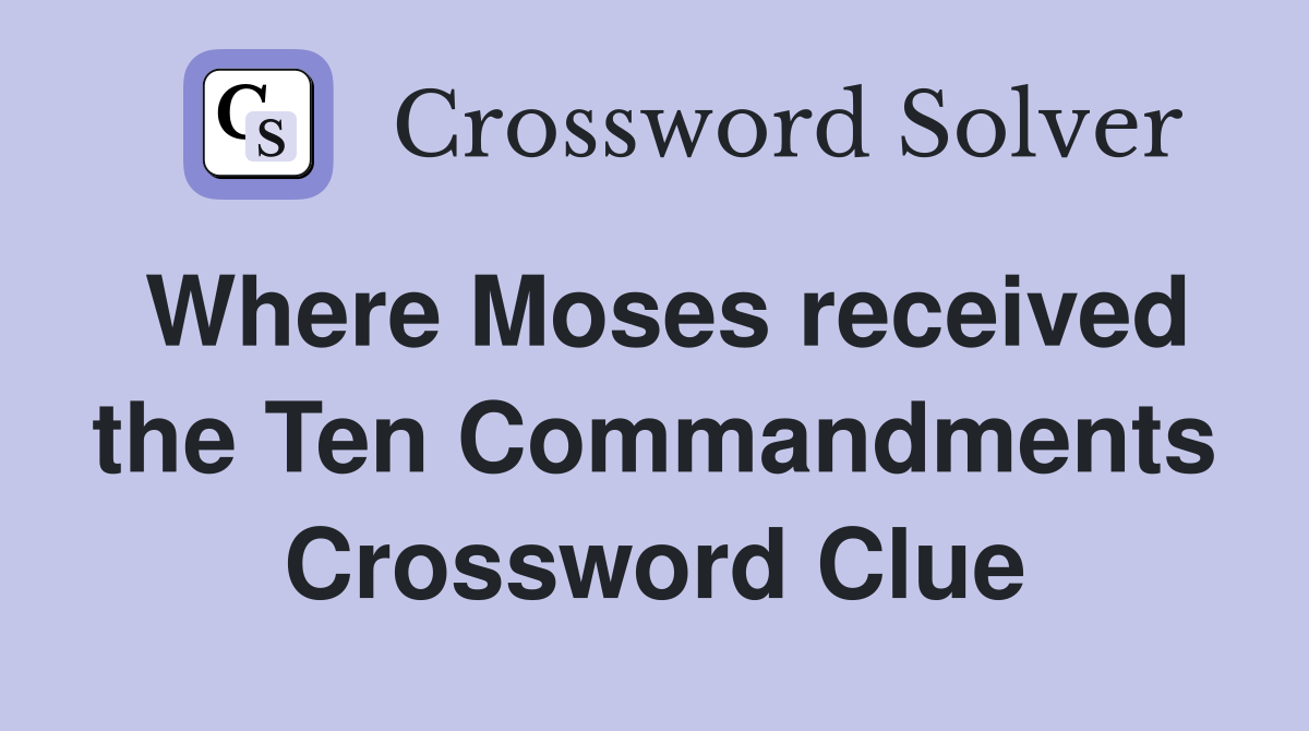Where Moses received the Ten Commandments Crossword Clue