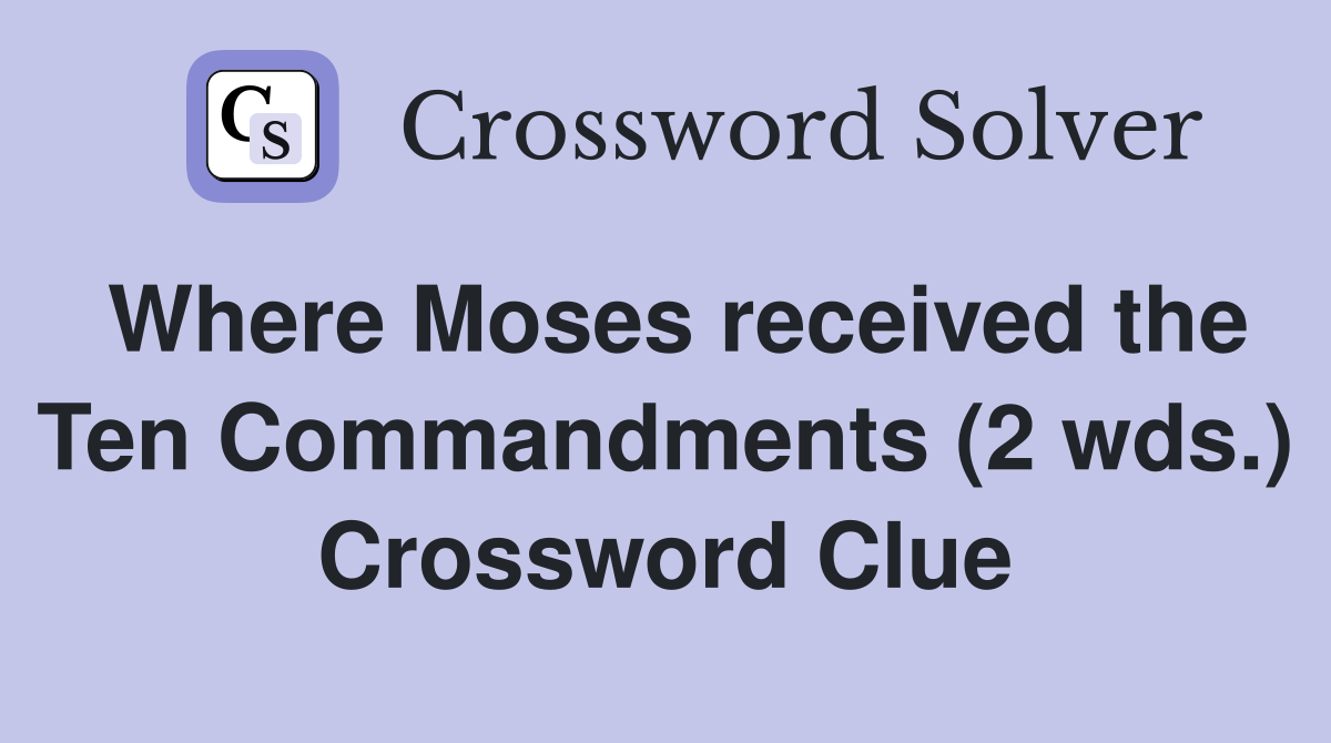 Where Moses received the Ten Commandments (2 wds.) Crossword Clue