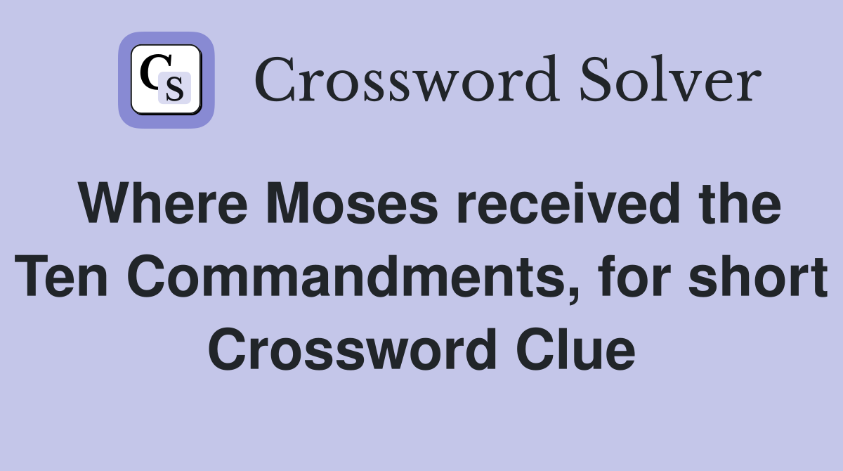 Where Moses received the Ten Commandments, for short Crossword Clue