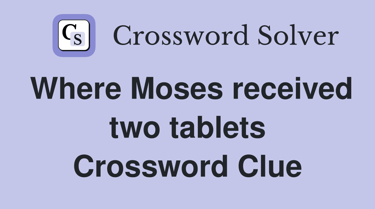 Where Moses received two tablets Crossword Clue