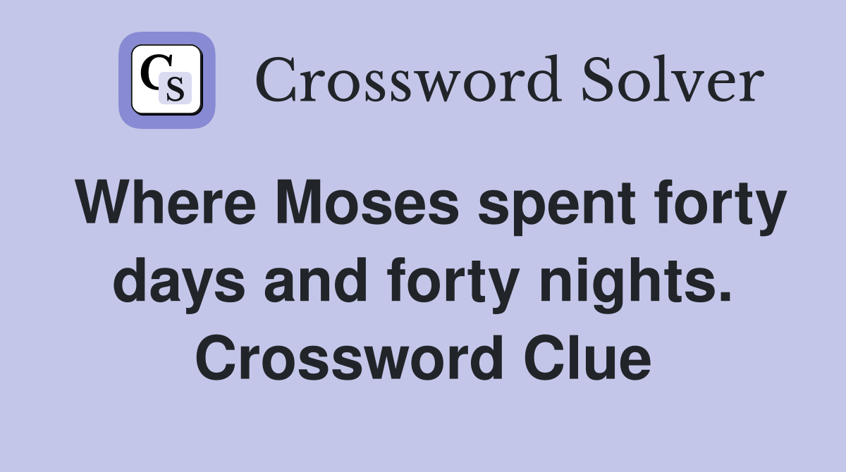 Where Moses spent forty days and forty nights. Crossword Clue