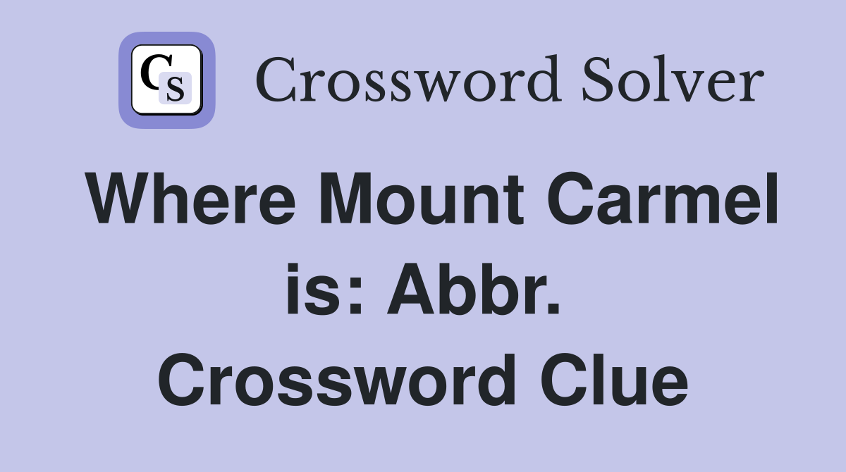 Where Mount Carmel is: Abbr. Crossword Clue