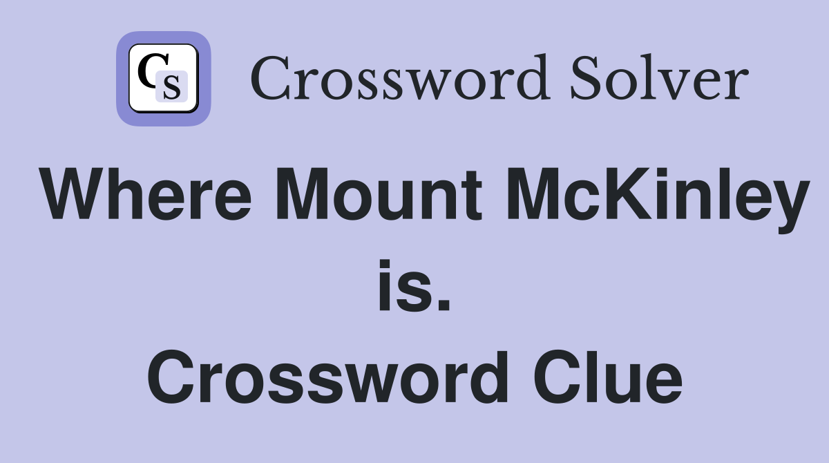 Where Mount McKinley is. Crossword Clue