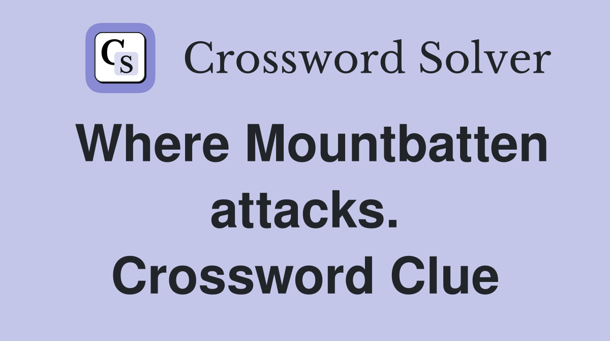 Where Mountbatten attacks. Crossword Clue