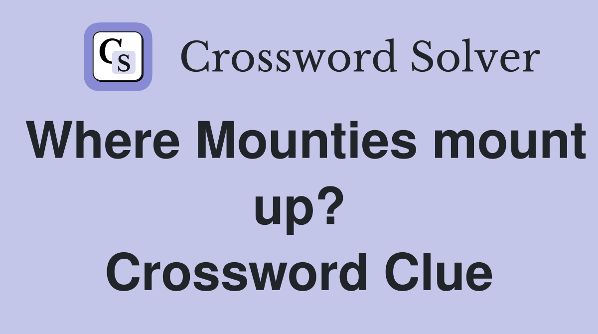 Where Mounties mount up? Crossword Clue