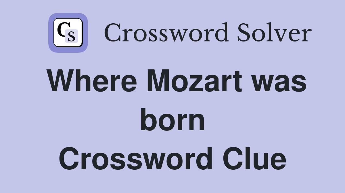 Where Mozart was born Crossword Clue