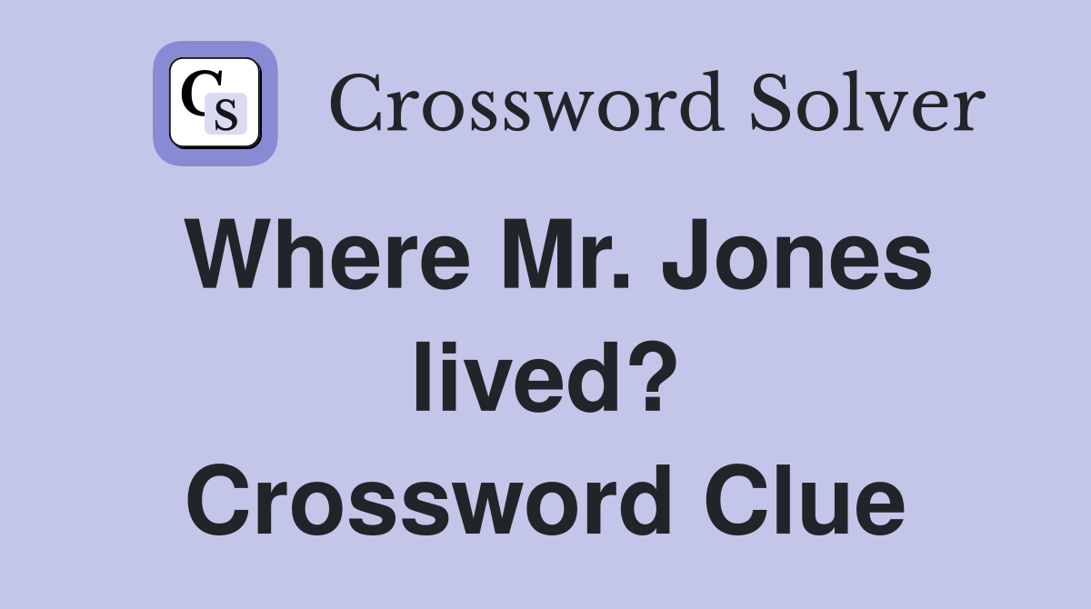 Where Mr. Jones lived? Crossword Clue