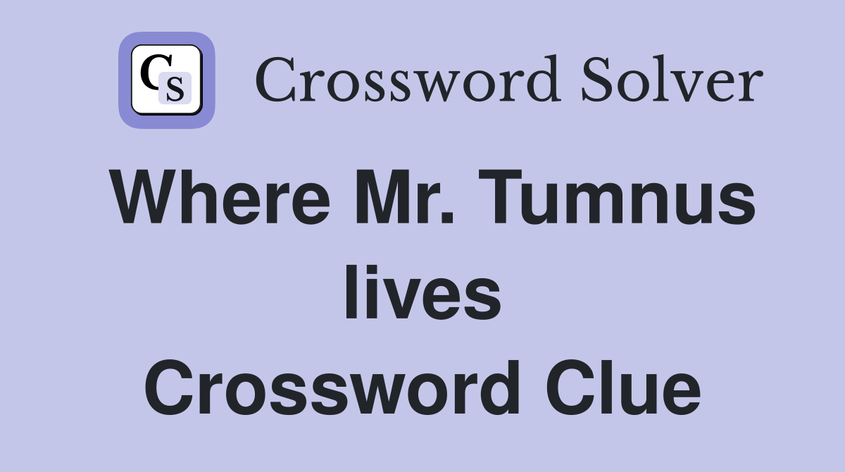 Where Mr. Tumnus lives Crossword Clue