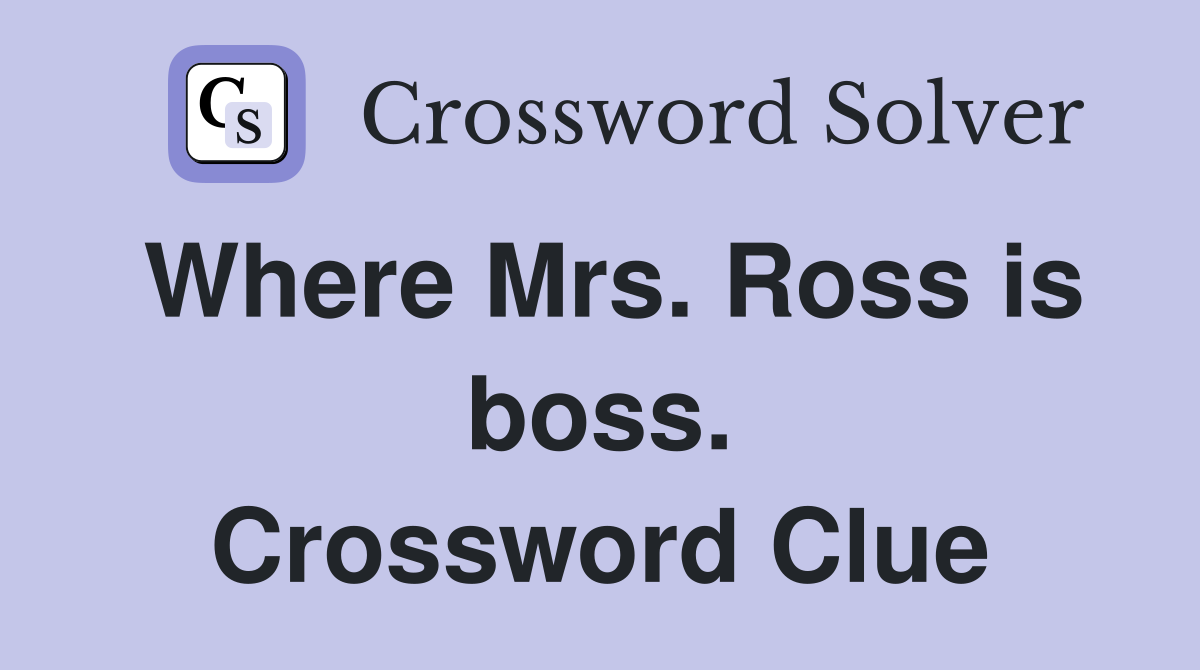 Where Mrs. Ross is boss. Crossword Clue
