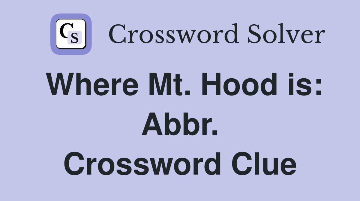 Where Mt. Hood is: Abbr. Crossword Clue