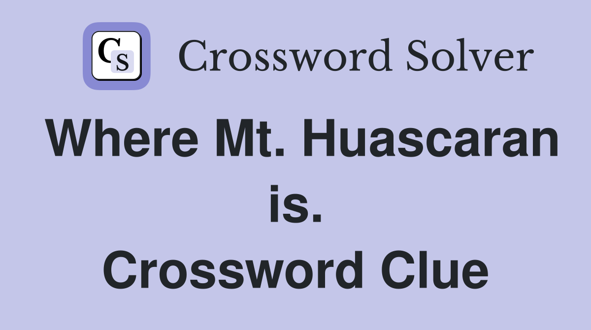 Where Mt. Huascaran is. Crossword Clue