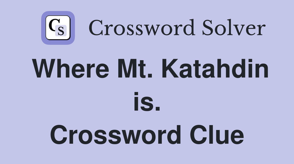 Where Mt. Katahdin is. Crossword Clue