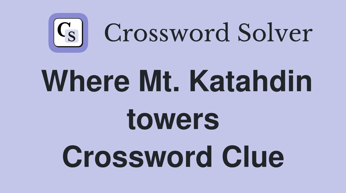 Where Mt. Katahdin towers Crossword Clue