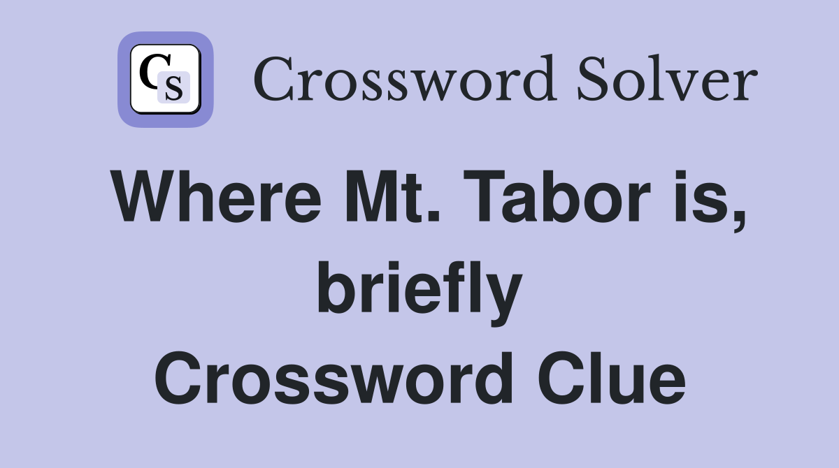 Where Mt. Tabor is, briefly Crossword Clue