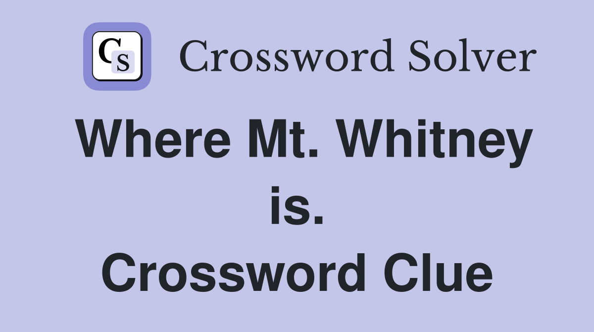 Where Mt. Whitney is. Crossword Clue