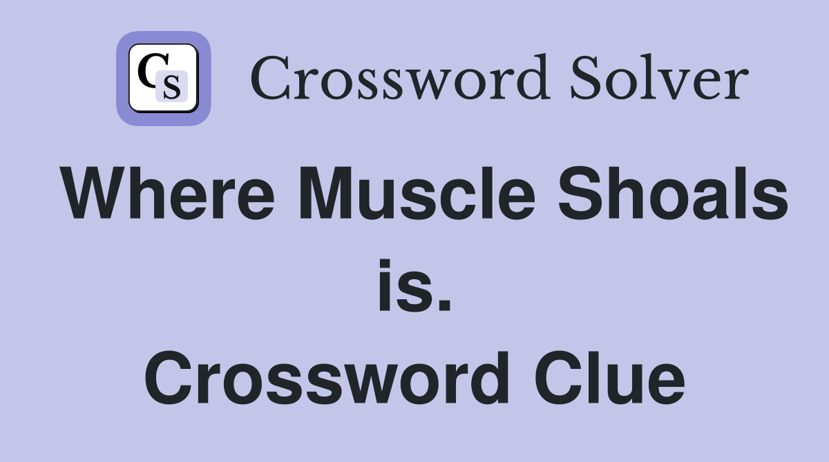 Where Muscle Shoals is. Crossword Clue