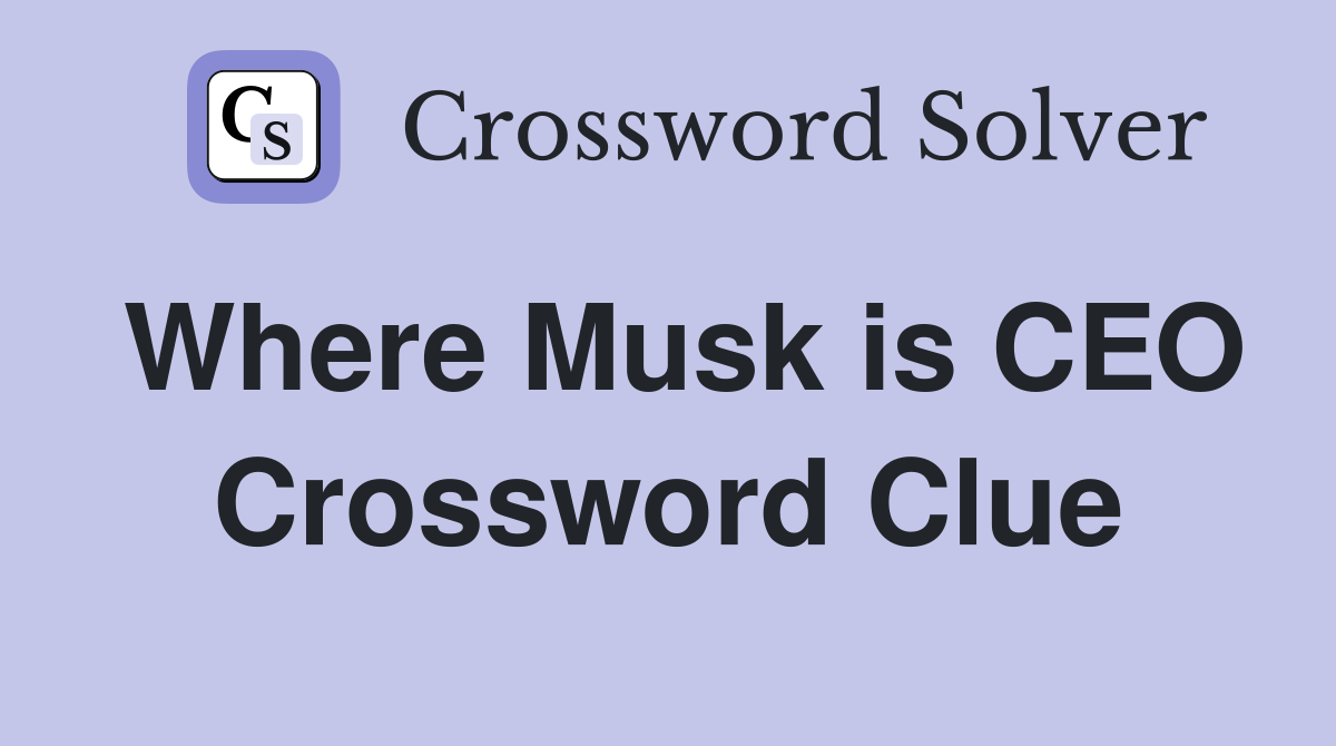 Where Musk is CEO Crossword Clue