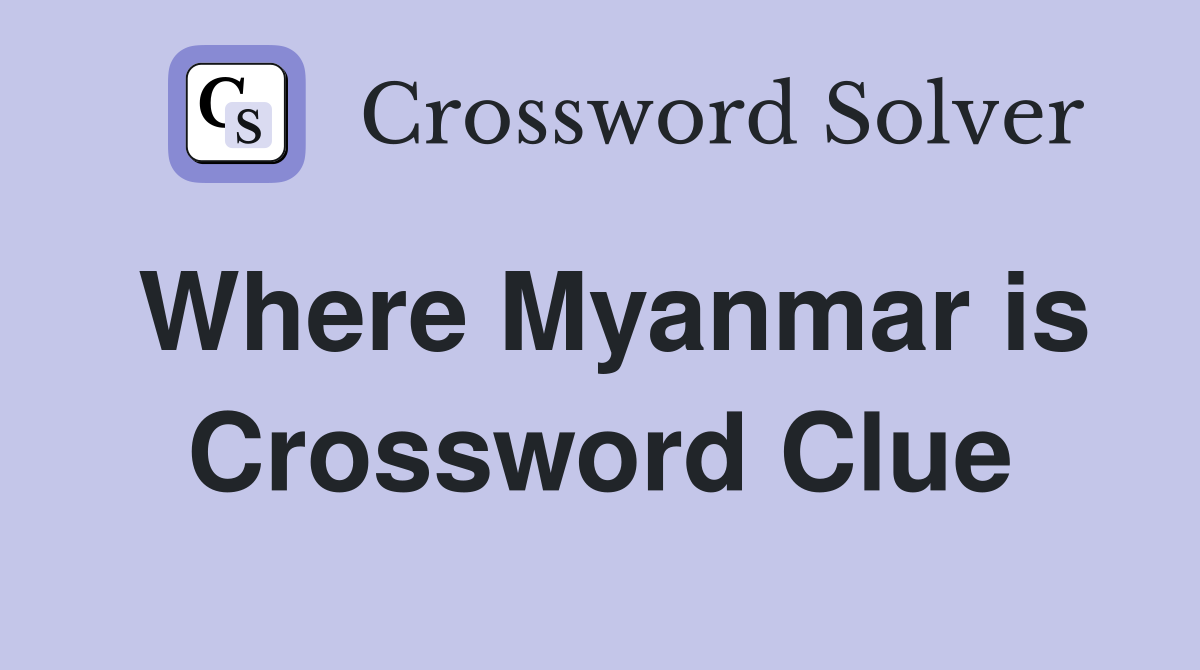 Where Myanmar is Crossword Clue