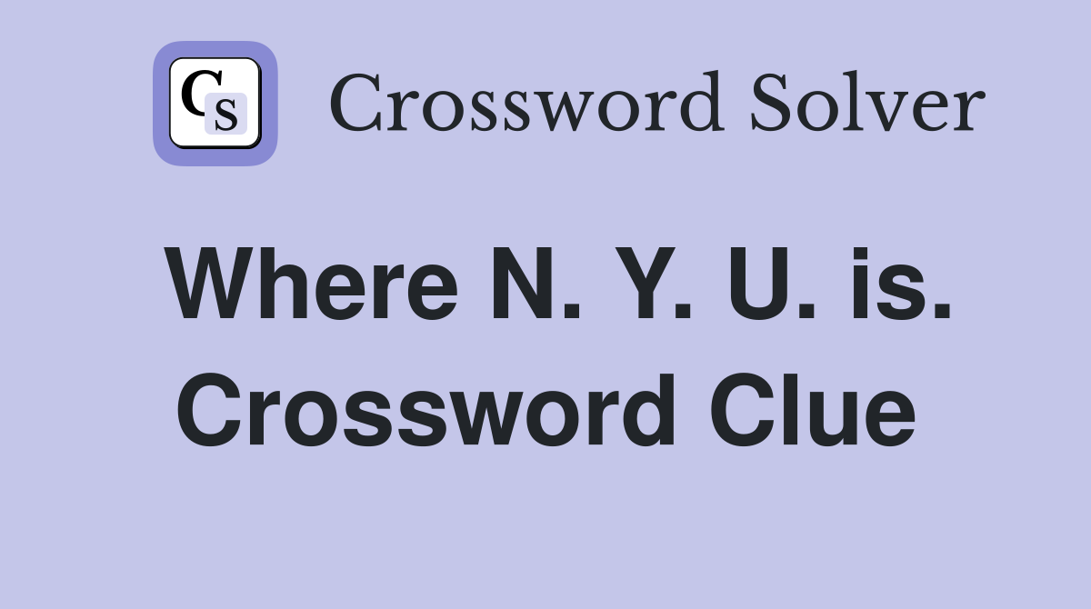 Where N. Y. U. is. Crossword Clue
