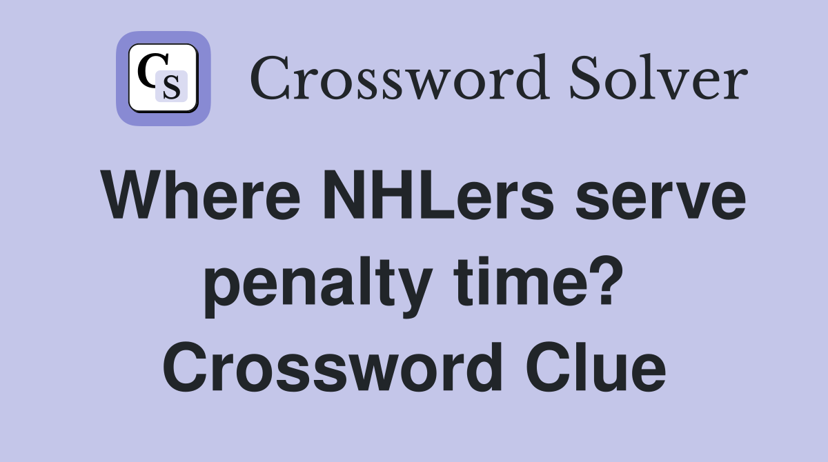 Where NHLers serve penalty time? Crossword Clue