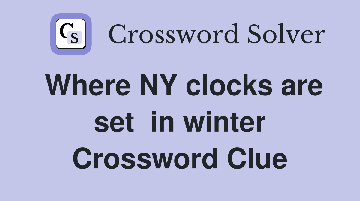 Where NY clocks are set  in winter Crossword Clue
